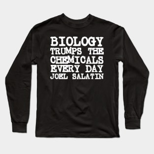 Joel Salatin Quote Biology Trumps Chemicals Every Day Long Sleeve T-Shirt